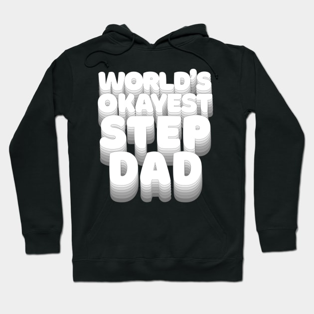 World's Okayest Step Dad - Humorous Stepdad/Family Gift Hoodie by DankFutura